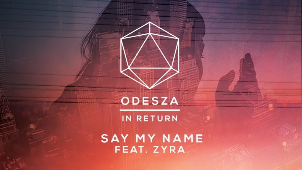 7. ODESZA - Say My Name (feat. Zyra)